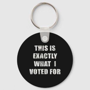 This Is Exactly What I Voted For Key Ring
