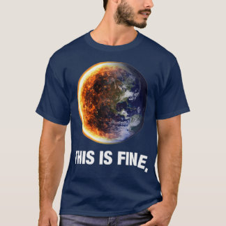 This Is Fine Global Warming Earth T-Shirt