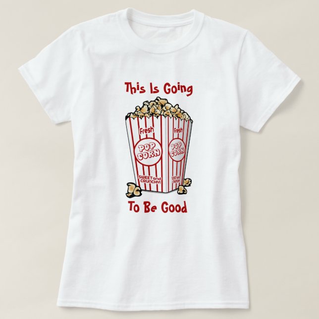 This Is Going To Be Good T-Shirt (Design Front)