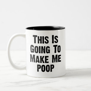 This Is Going To Make Me poop Two-Tone Coffee Mug