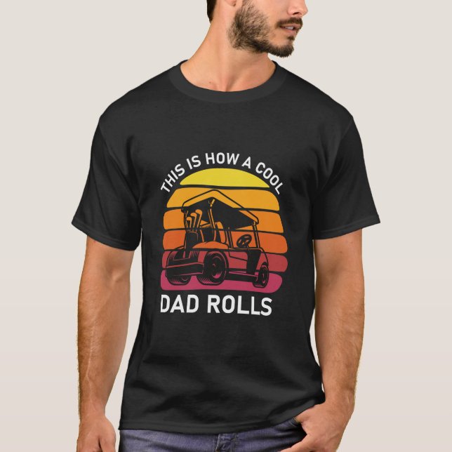 This is how a cool dad rolls - Golf T-Shirt (Front)