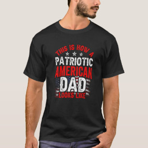 This Is How A Patriotic American Dad Looks Like Pa T-Shirt