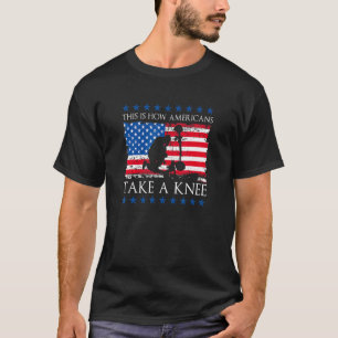 This Is How Americans Take A Knee Patriotic Indepe T-Shirt