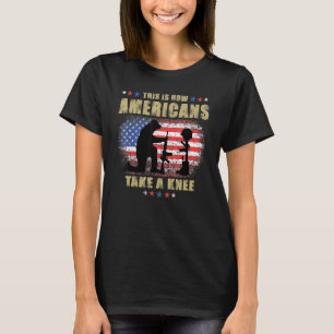 This Is How Americans Take A Knee Soldiers Veteran T-Shirt