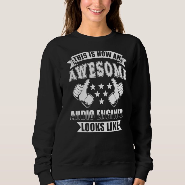 This Is How An Awesome Audio Engineer Looks Like Sweatshirt (Front)