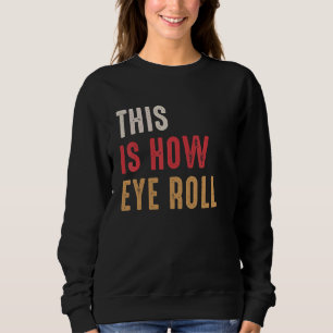 This Is How Eye Roll  Dad Daddy Pun Joke Sweatshirt