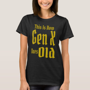 This Is How Gen X Does Old GenX Humour Saying Qu T-Shirt