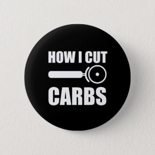 This Is How I Cut Carbs 6 Cm Round Badge
