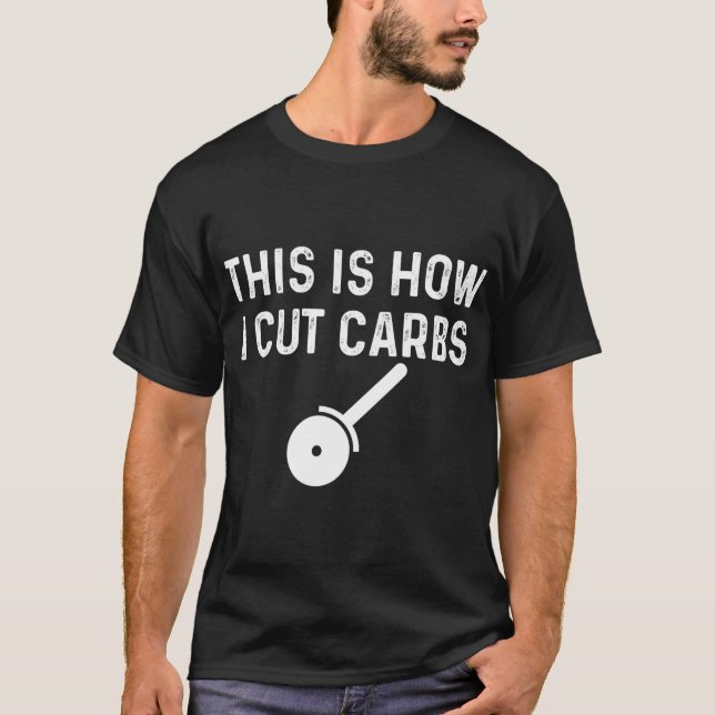 This Is How I Cut Carbs Pizza Food Funny T-Shirt (Front)
