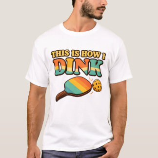 This Is How I Dink – Funny Pickleball T-Shirt