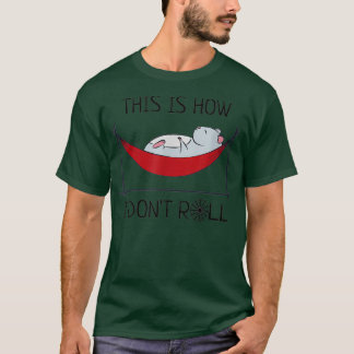 This Is How I Dont Roll - Hamster T-Shirt