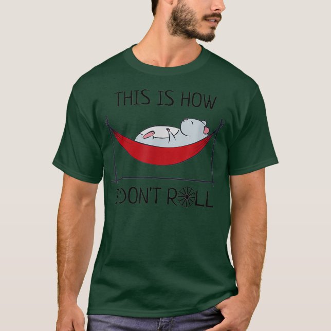 This Is How I Dont Roll - Hamster T-Shirt (Front)