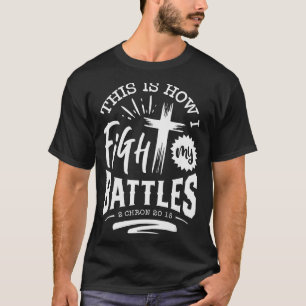 This Is How I Fight My Battles 2 Chron 20 15 T-Shirt
