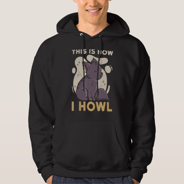This Is How I Howl Quote For A Wolf Expert Hoodie (Front)