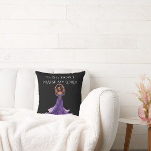 This is how I Praise My Lord Throw Pillo Cushion