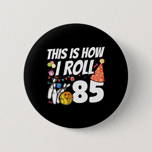 This Is How I Roll 85 Bowling 85th Birthday  6 Cm Round Badge (Front)