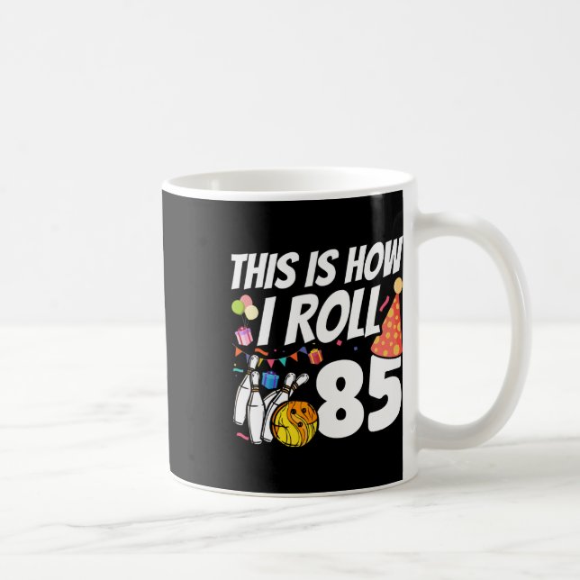 This Is How I Roll 85 Bowling 85th Birthday  Coffee Mug (Right)
