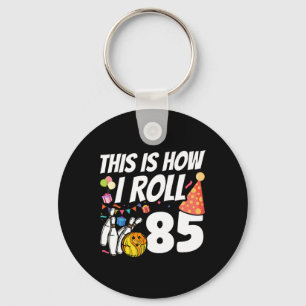 This Is How I Roll 85 Bowling 85th Birthday Key Ring