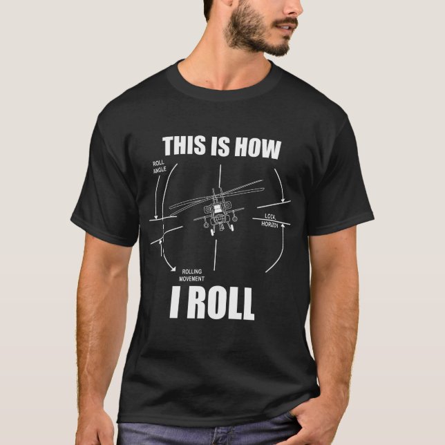 This Is How I Roll AH64 Helicopter Pilot Apache T-Shirt (Front)