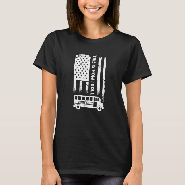This Is How I Roll - American School Bus Driver T-Shirt (Front)