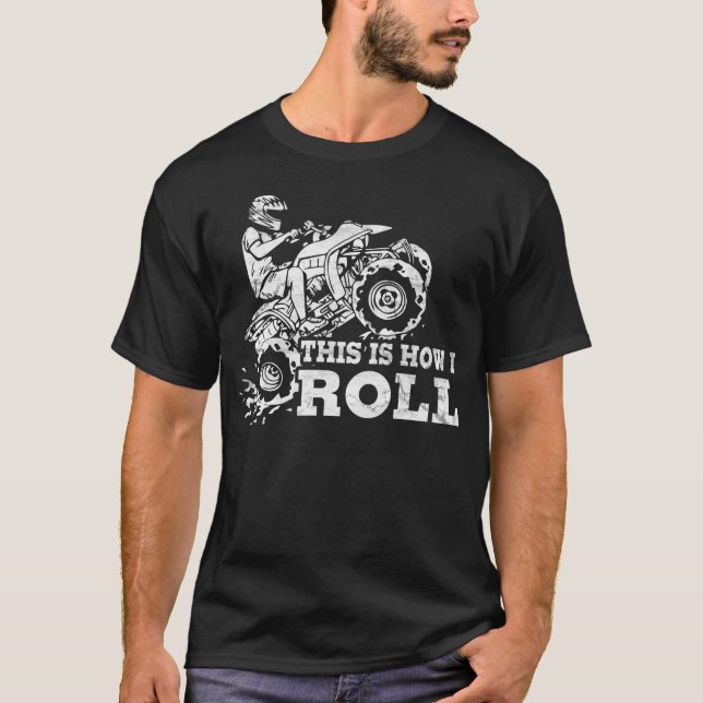 This Is How I Roll - ATV (All Terrain Vehicle) T-Shirt (Front)