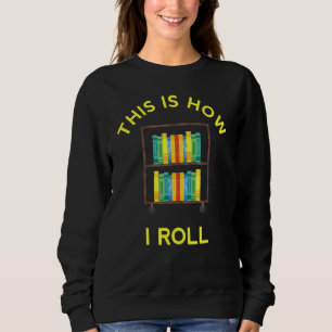 This Is How I Roll Awesome Book Lovers Sweatshirt