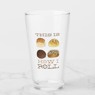 This is How I Roll Bakery Dinner Bread Rolls Buns Glass