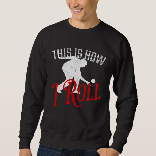 This Is How I Roll   Bocce Ball Sweatshirt (Front)