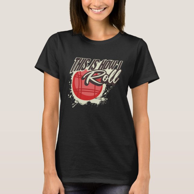 This Is How I Roll   Bocce Ball T-Shirt (Front)