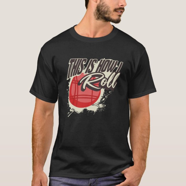 This Is How I Roll   Bocce Ball T-Shirt (Front)