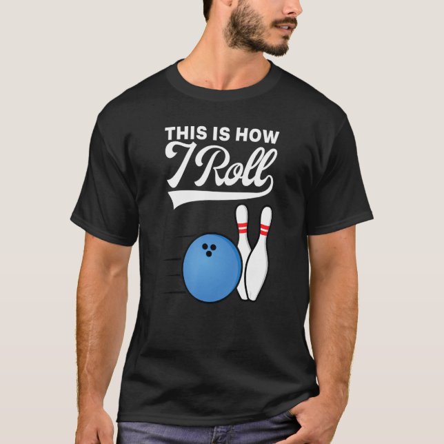 This Is How I Roll Bowling Ball  Strike Team Bowle T-Shirt (Front)