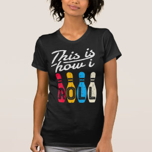 This is How I Roll  Bowling Bowler Bowlers Fun Gif T-Shirt