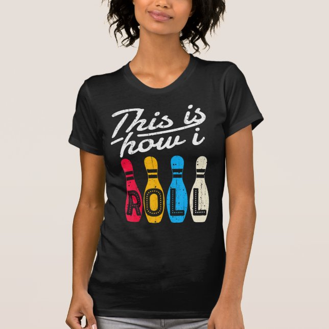 This is How I Roll  Bowling Bowler Bowlers Fun Gif T-Shirt (Front)