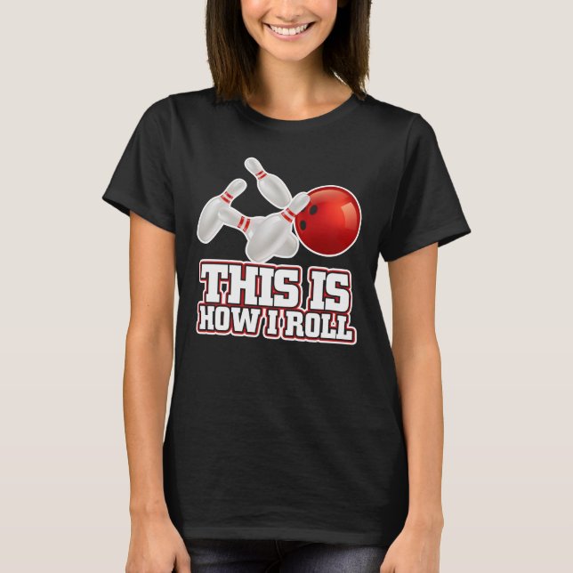 This Is How I Roll Bowling Bowler Funny Gift T-Shirt (Front)