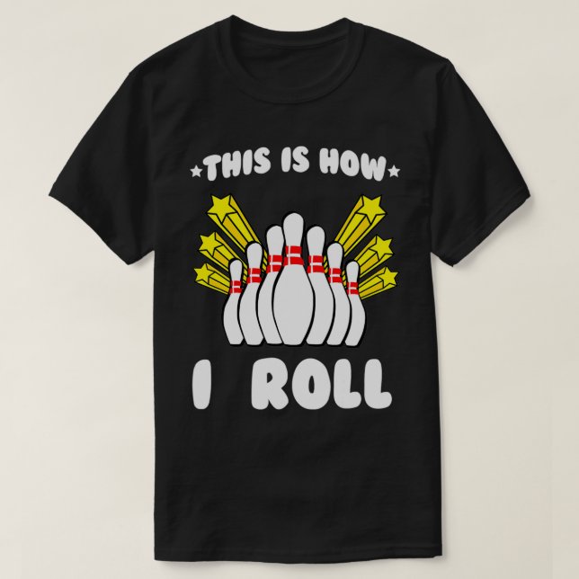This Is How I Roll Bowling Cool T T-Shirt (Design Front)