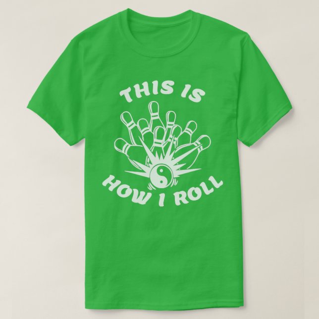 This Is How I Roll Bowling Excellent T T-Shirt (Design Front)