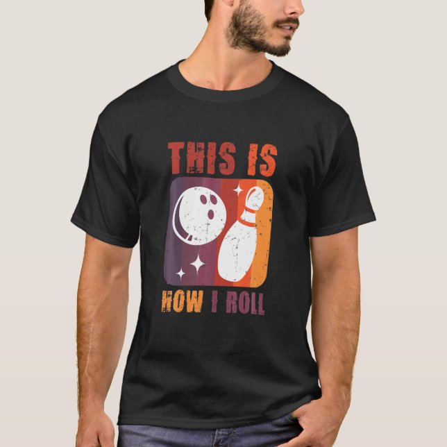 This Is How I Roll Bowling Lover Bowling Accessori T-Shirt (Front)