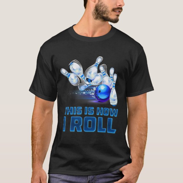 This Is How I Roll Bowling  T-Shirt (Front)