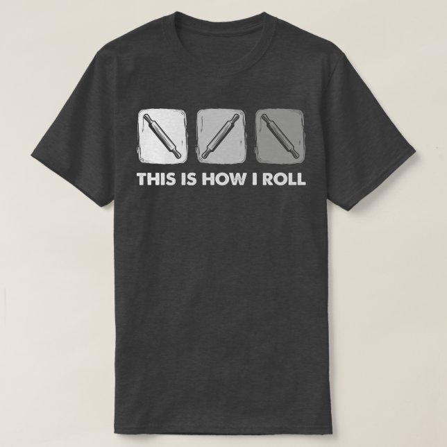 This Is How I Roll, Bread Baking  2701 T-Shirt (Design Front)