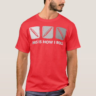 This Is How I Roll, Bread Baking T-Shirt