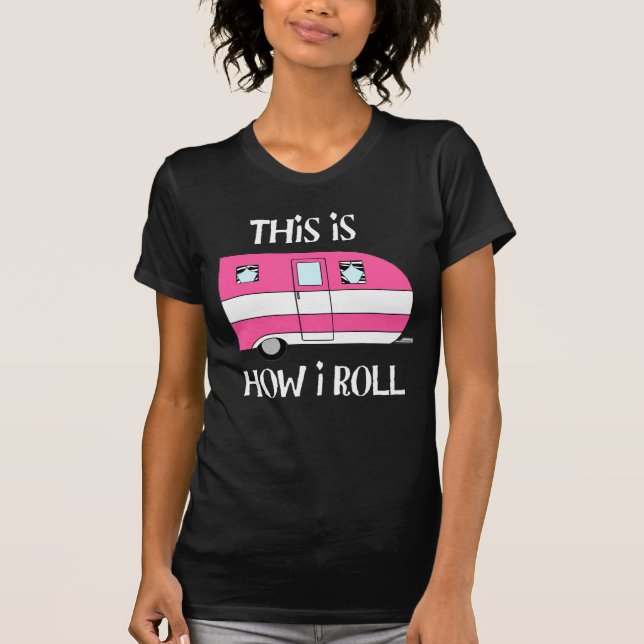 "This Is How I Roll" Camper T-Shirt (Front)