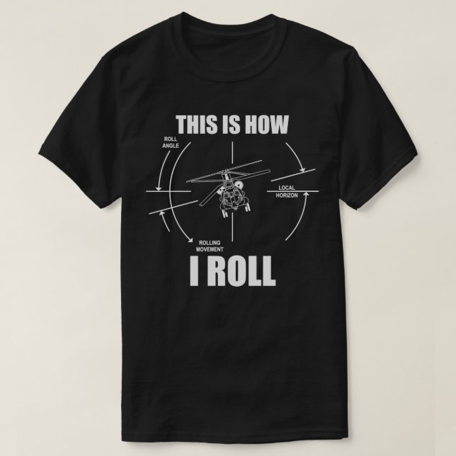 This Is How I Roll CH47 Helicopter Pilot Flying CH T-Shirt (Design Front)