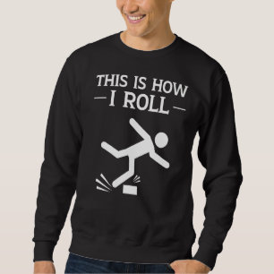 This Is How I Roll Clumsy People Accident Prone P Sweatshirt