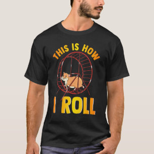 This Is How I Roll Cute Pet Hamster Pun T-Shirt