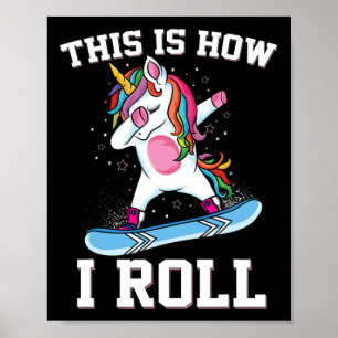 This Is How I Roll Dabbing Unicorn Snowboarding Sn Poster
