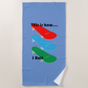 This is how I roll Design - Beach Towel