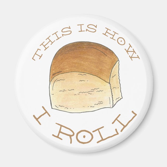 This is How I Roll Dinner Bread Rolls Funny Foodie Magnet (Front)
