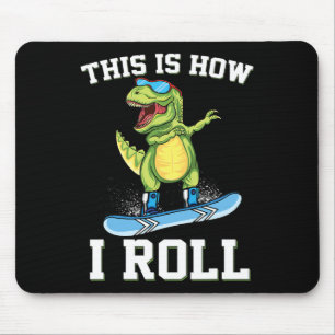 This Is How I Roll Dinosaur Snowboarding Trex Snow Mouse Pad