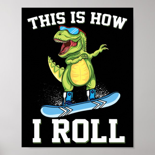 This Is How I Roll Dinosaur Snowboarding Trex Snow Poster (Front)