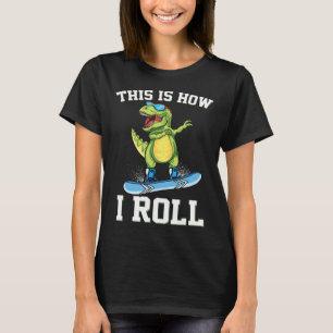 This Is How I Roll Dinosaur Snowboarding Trex Snow T-Shirt
